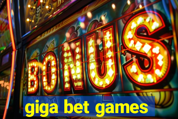 giga bet games